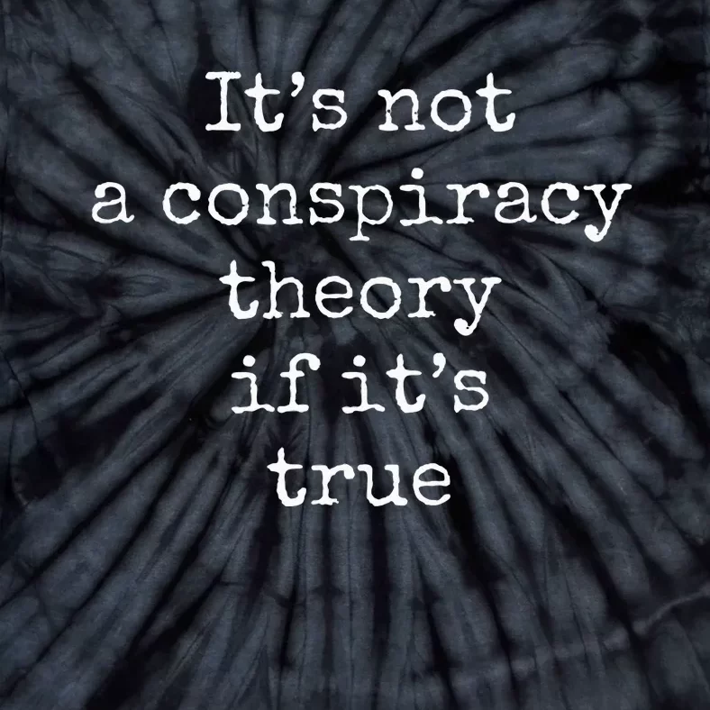 ItS Not A Conspiracy Theory If ItS True Tie-Dye T-Shirt