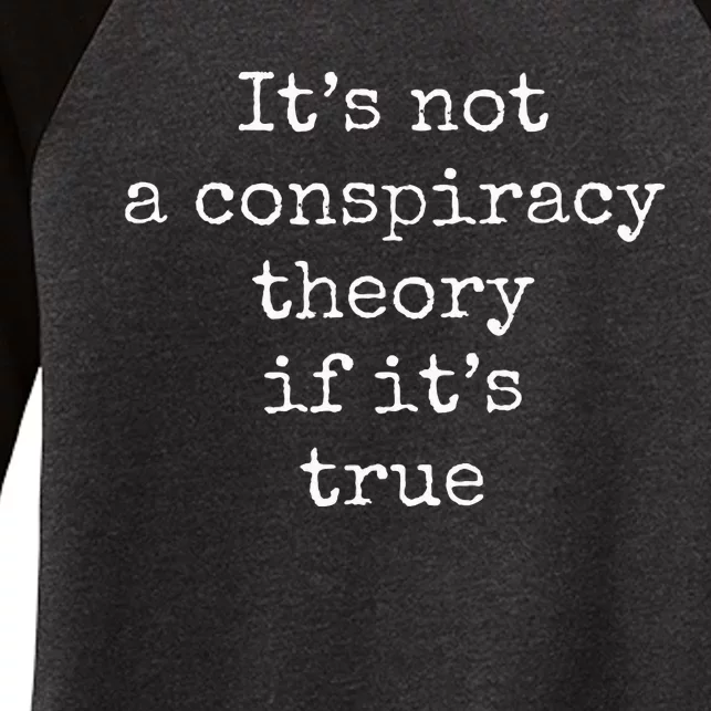 ItS Not A Conspiracy Theory If ItS True Women's Tri-Blend 3/4-Sleeve Raglan Shirt