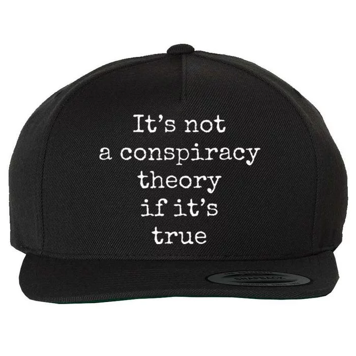 ItS Not A Conspiracy Theory If ItS True Wool Snapback Cap