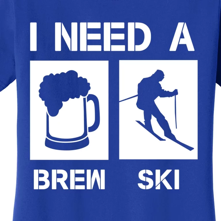 I Need A Brewski Funny Beer Ing Skier Ski Snowboarder Gift Women's T-Shirt