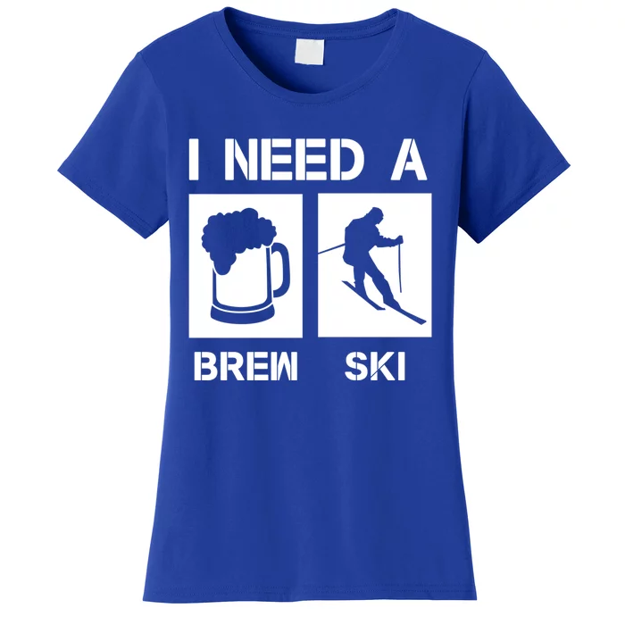 I Need A Brewski Funny Beer Ing Skier Ski Snowboarder Gift Women's T-Shirt