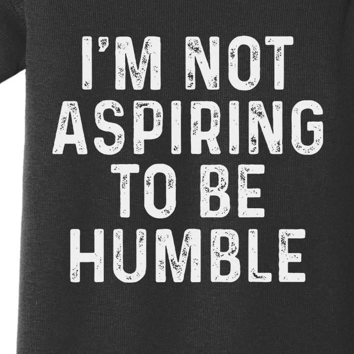 IM Not Aspiring To Be Humble Baby Bodysuit