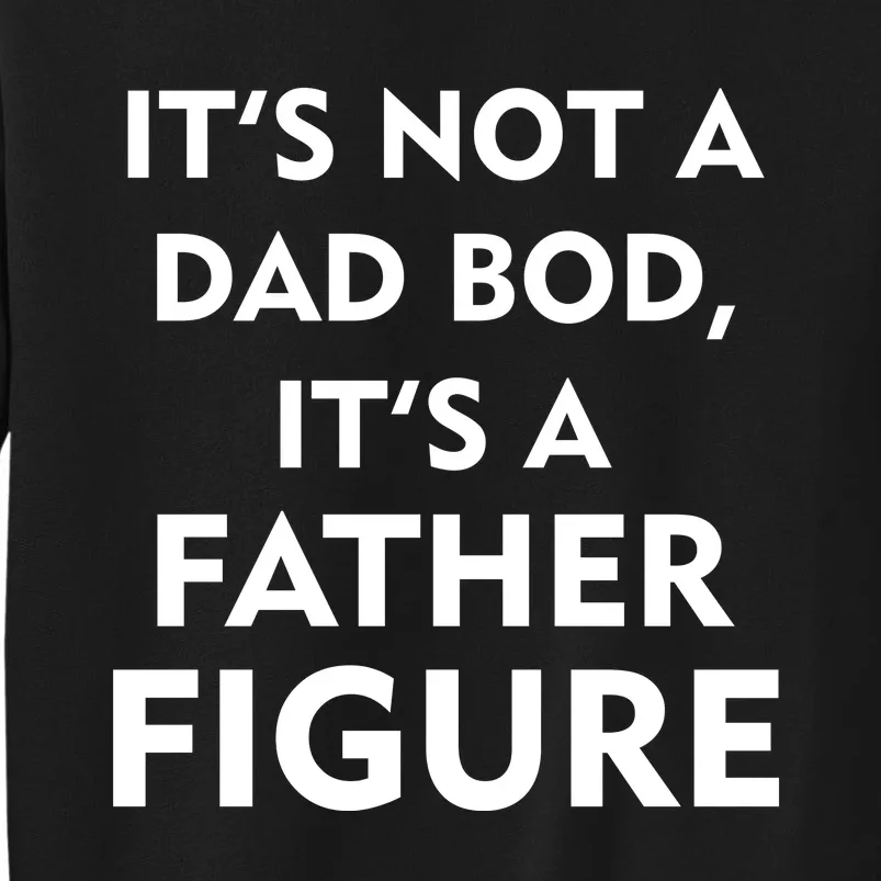 It's Not A Dad Bod It's A Father Figure Funny Fathers Day Sweatshirt