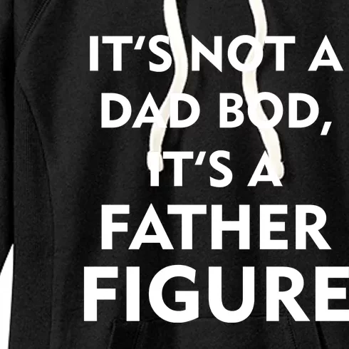 It's Not A Dad Bod It's A Father Figure Funny Fathers Day Women's Fleece Hoodie