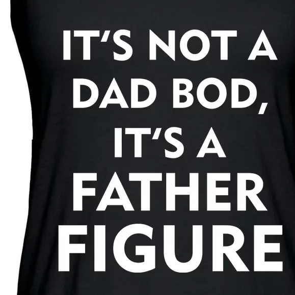 It's Not A Dad Bod It's A Father Figure Funny Fathers Day Ladies Essential Flowy Tank