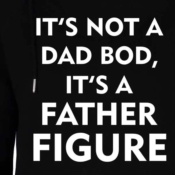 It's Not A Dad Bod It's A Father Figure Funny Fathers Day Womens Funnel Neck Pullover Hood