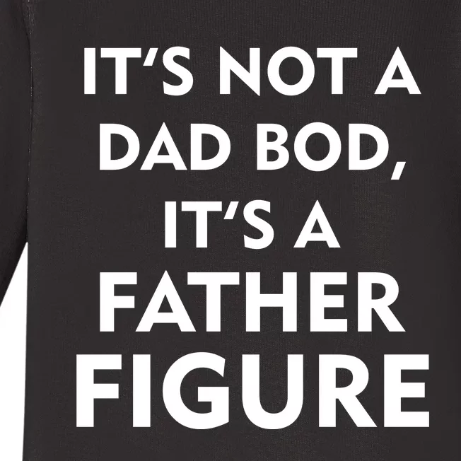 It's Not A Dad Bod It's A Father Figure Funny Fathers Day Baby Long Sleeve Bodysuit