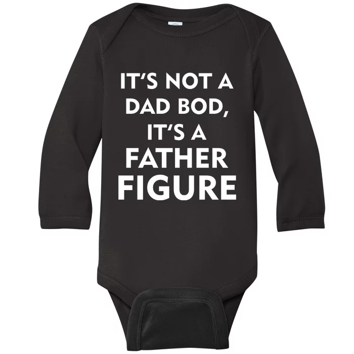 It's Not A Dad Bod It's A Father Figure Funny Fathers Day Baby Long Sleeve Bodysuit