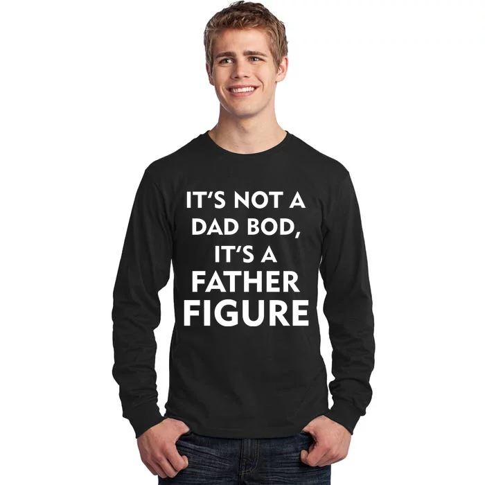 It's Not A Dad Bod It's A Father Figure Funny Fathers Day Tall Long Sleeve T-Shirt