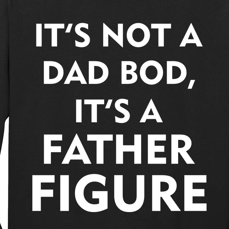 It's Not A Dad Bod It's A Father Figure Funny Fathers Day Tall Long Sleeve T-Shirt