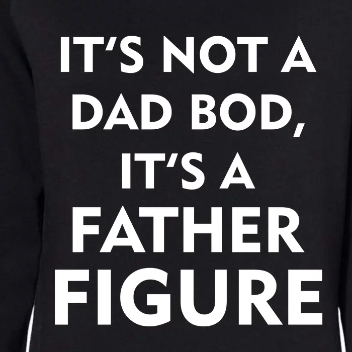 It's Not A Dad Bod It's A Father Figure Funny Fathers Day Womens California Wash Sweatshirt