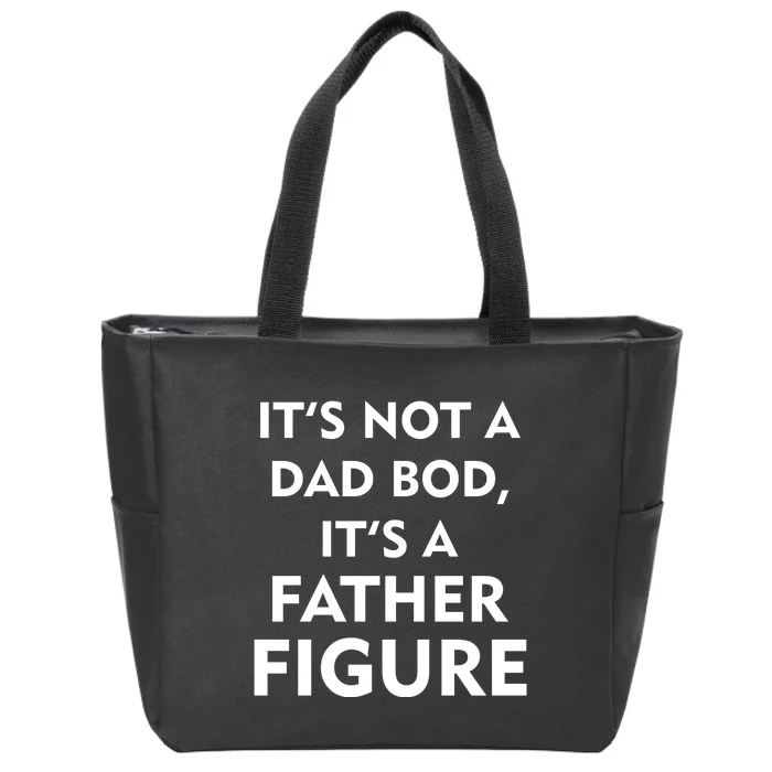 It's Not A Dad Bod It's A Father Figure Funny Fathers Day Zip Tote Bag