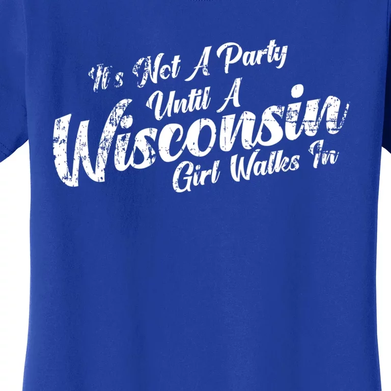 Its Not A Party Until A Wisconsin Walks In Gift Women's T-Shirt