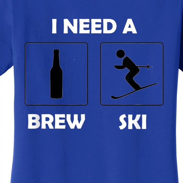 I Need A Brewski Funny Beer Ing Skier Ski Vacation Gift Women's T-Shirt