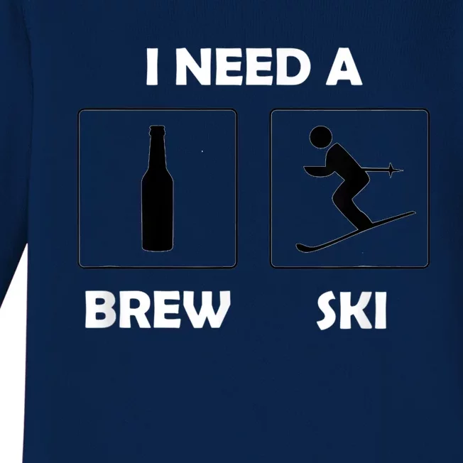 I Need A Brewski Funny Beer Ing Skier Ski Vacation Gift Baby Long Sleeve Bodysuit