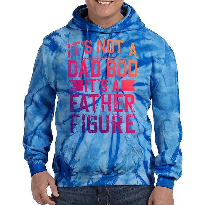 ItS Not A Dad Bod ItS A Father Figure Pops Parent Hero Gift Tie Dye Hoodie