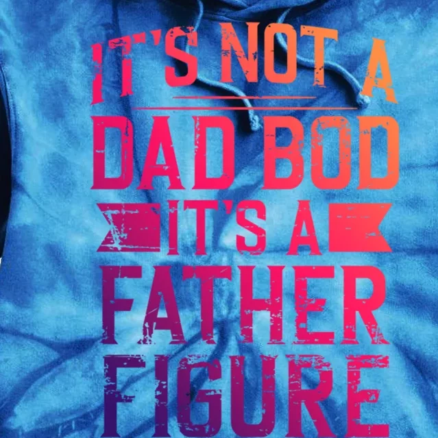 ItS Not A Dad Bod ItS A Father Figure Pops Parent Hero Gift Tie Dye Hoodie