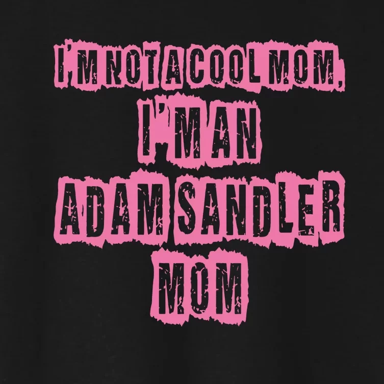 IM Not A Cool Mom IM An Adam Sandler Mom Women's Crop Top Tee