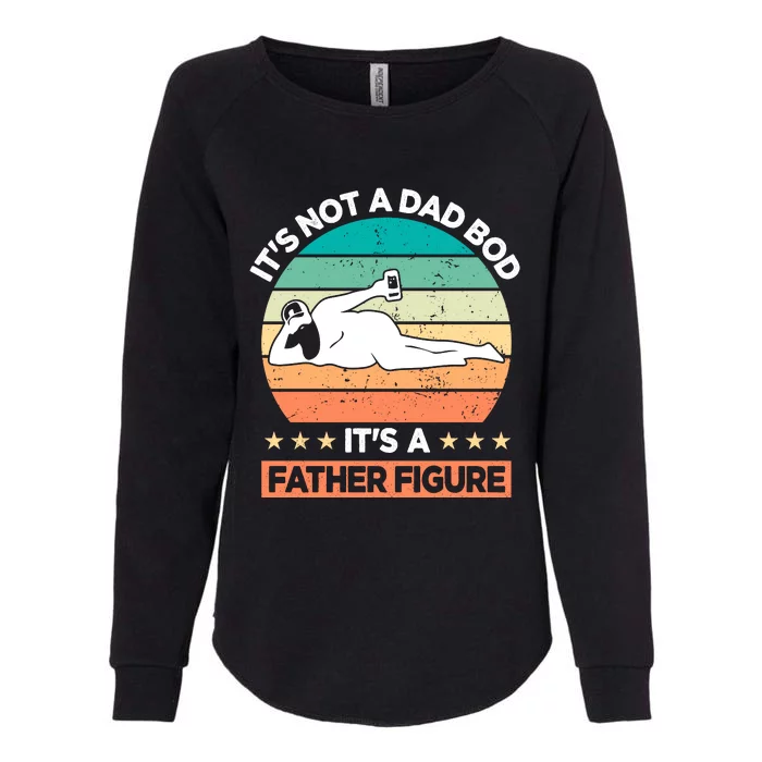 Its Not A Dad Bod Its A Father Figure Womens California Wash Sweatshirt