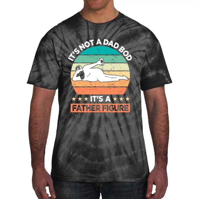 Its Not A Dad Bod Its A Father Figure Tie-Dye T-Shirt