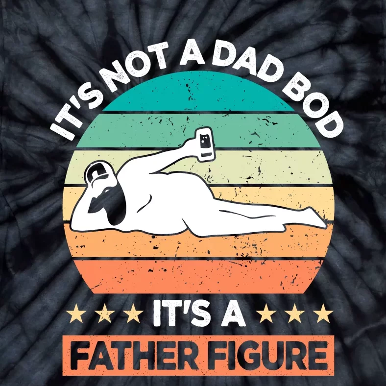 Its Not A Dad Bod Its A Father Figure Tie-Dye T-Shirt