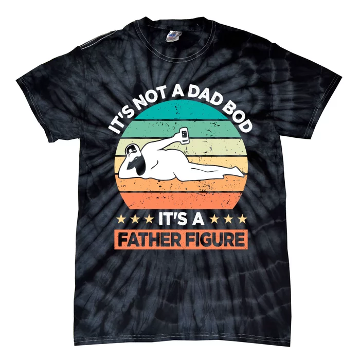 Its Not A Dad Bod Its A Father Figure Tie-Dye T-Shirt