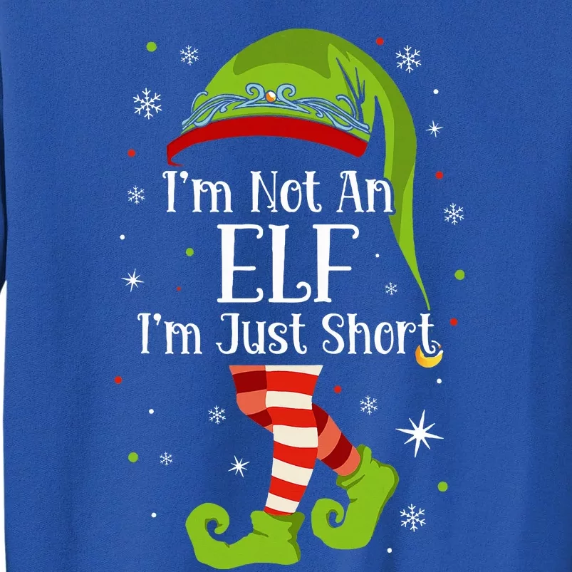 I'm Not An Elf Im Just Short Funny Christmas Matching Family Tall Sweatshirt