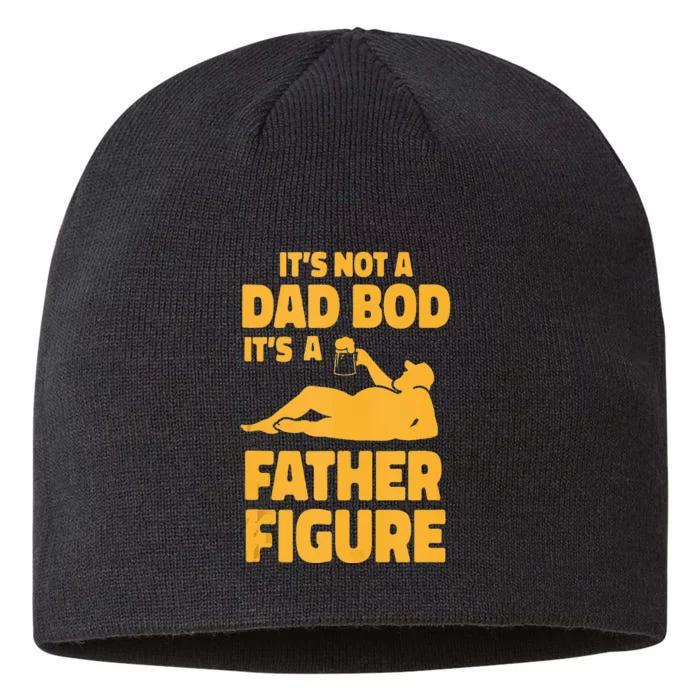 Its Not A Dad Bod Its A Father Figure Funny Fathers Day 8 1/2in Sustainable Knit Beanie