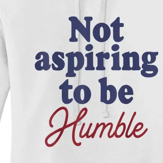 IM Not Aspiring To Be Humble Women's Pullover Hoodie