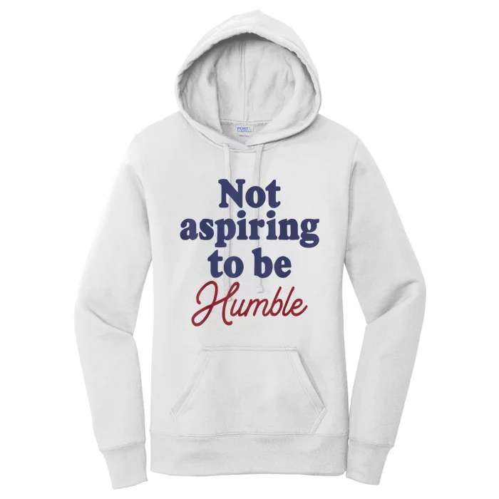 IM Not Aspiring To Be Humble Women's Pullover Hoodie