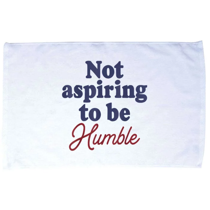 IM Not Aspiring To Be Humble Microfiber Hand Towel