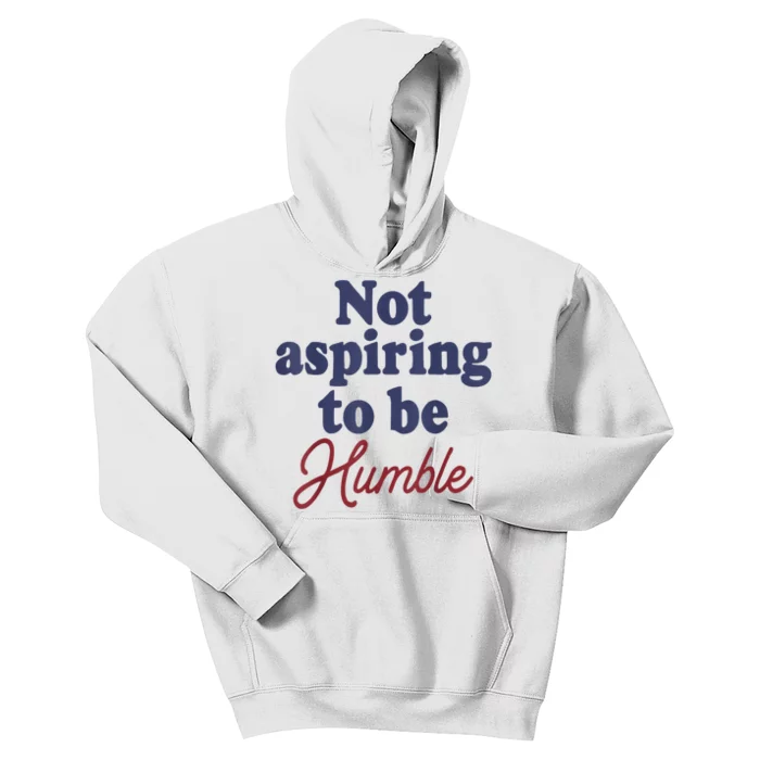 IM Not Aspiring To Be Humble Kids Hoodie