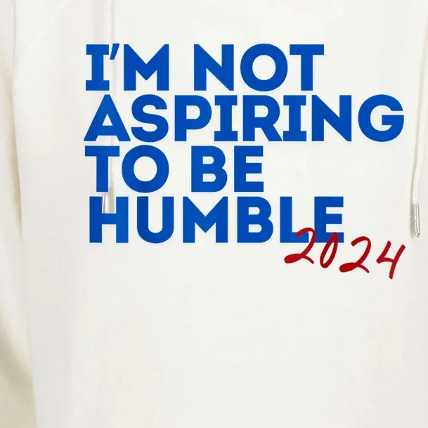 IM Not Aspiring To Be Humble  Cool 2024 Womens Funnel Neck Pullover Hood