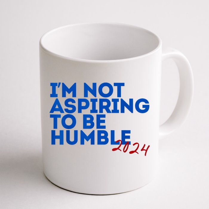 IM Not Aspiring To Be Humble  Cool 2024 Front & Back Coffee Mug