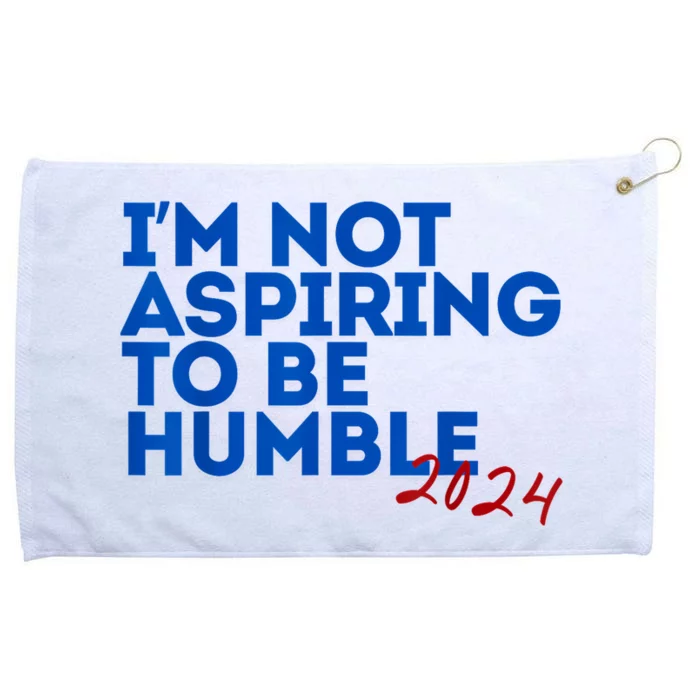 IM Not Aspiring To Be Humble  Cool 2024 Grommeted Golf Towel