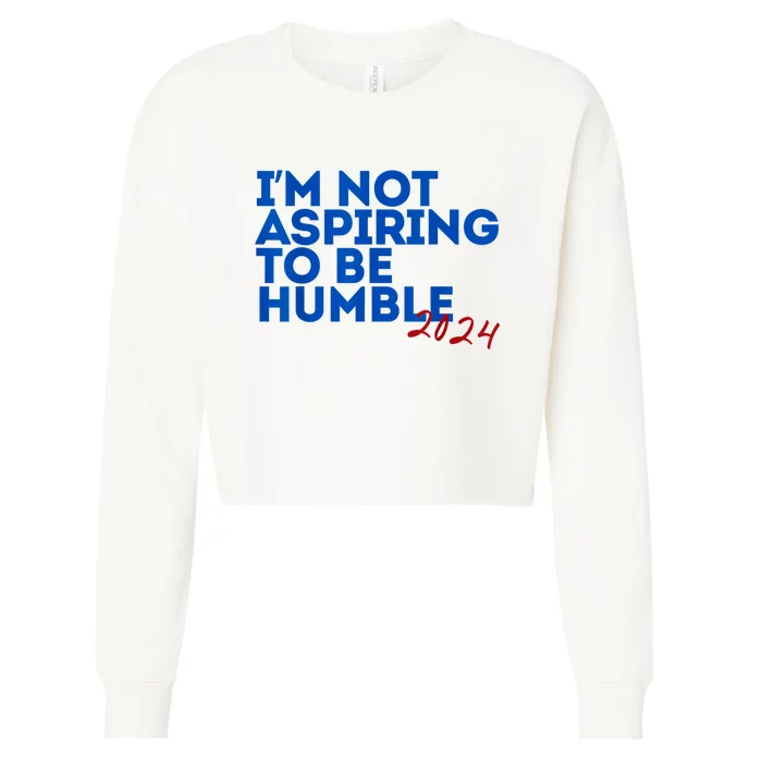 IM Not Aspiring To Be Humble  Cool 2024 Cropped Pullover Crew