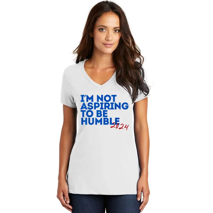 IM Not Aspiring To Be Humble  Cool 2024 Women's V-Neck T-Shirt