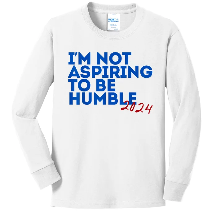 IM Not Aspiring To Be Humble  Cool 2024 Kids Long Sleeve Shirt