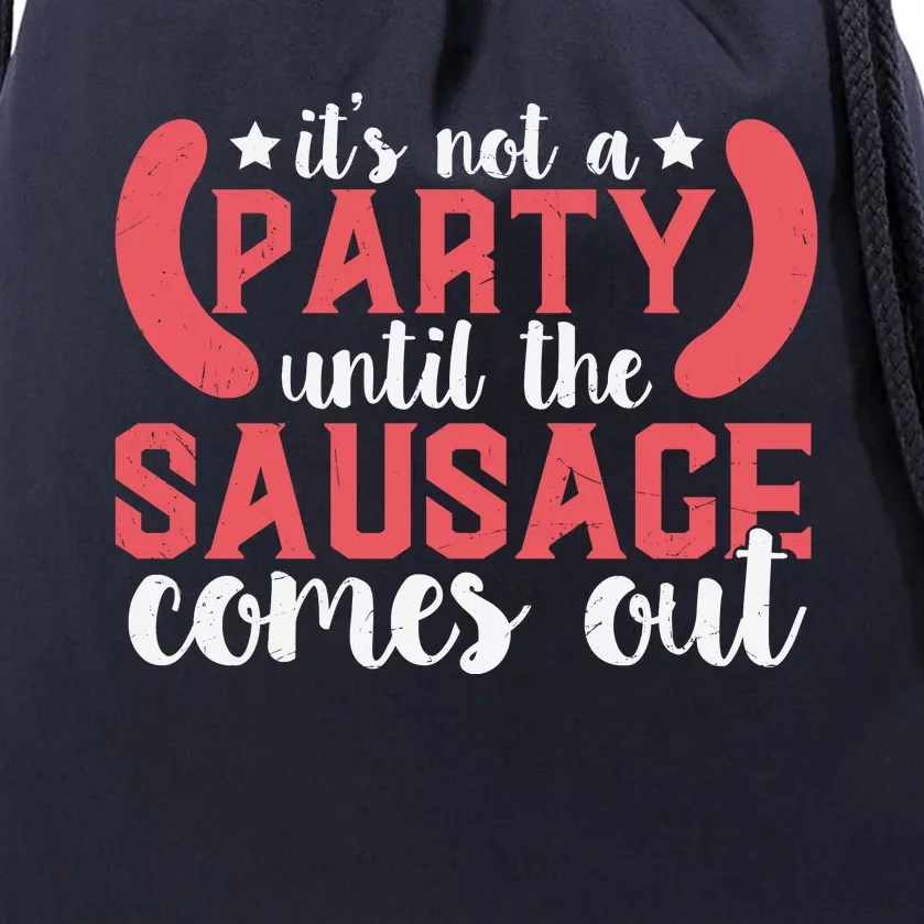 It's Not A Party Until The Sausage Comes Out Shirt For Men, Women And Family Drawstring Bag