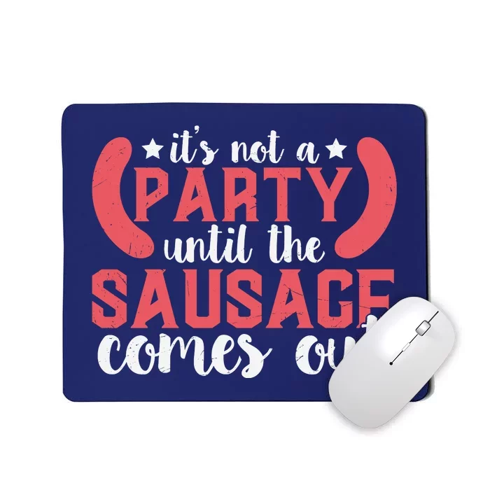 It's Not A Party Until The Sausage Comes Out Shirt For Men, Women And Family Mousepad