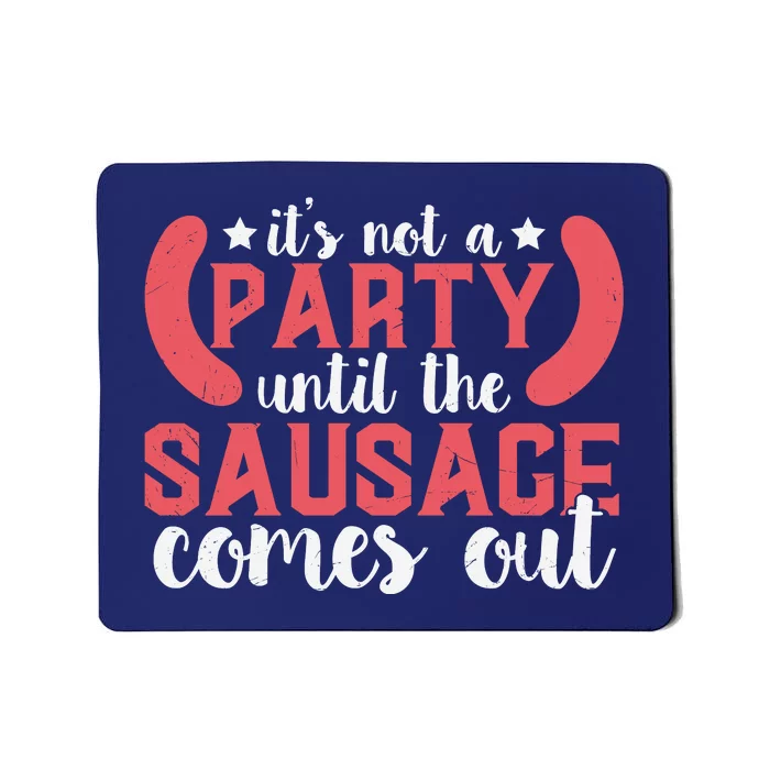 It's Not A Party Until The Sausage Comes Out Shirt For Men, Women And Family Mousepad