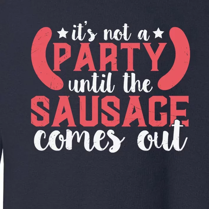 It's Not A Party Until The Sausage Comes Out Shirt For Men, Women And Family Toddler Sweatshirt