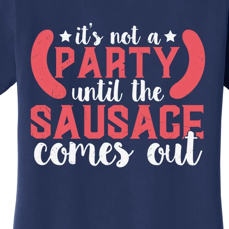 It's Not A Party Until The Sausage Comes Out Shirt For Men, Women And Family Women's T-Shirt