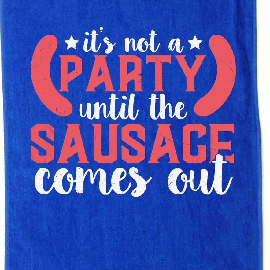 It's Not A Party Until The Sausage Comes Out Shirt For Men, Women And Family Platinum Collection Golf Towel