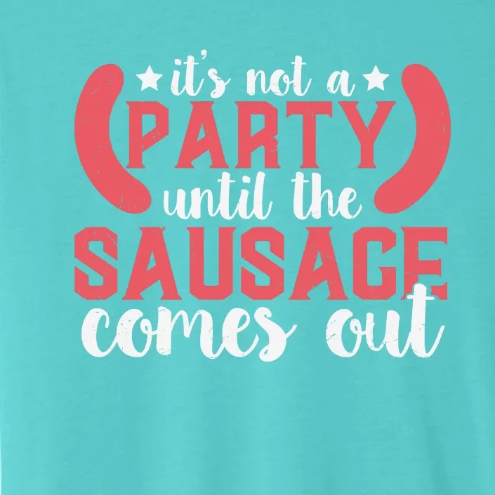 It's Not A Party Until The Sausage Comes Out Shirt For Men, Women And Family ChromaSoft Performance T-Shirt