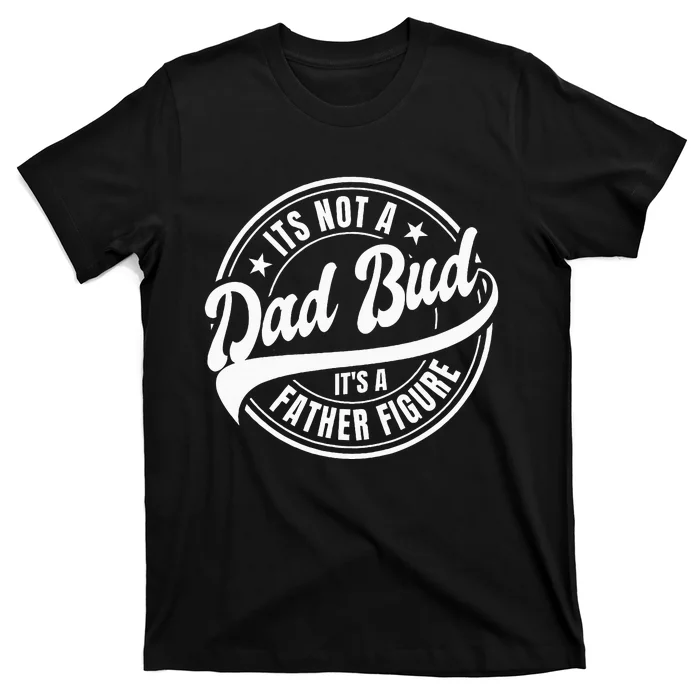 Its Not A Dad Bod Its A Father Figure T-Shirt