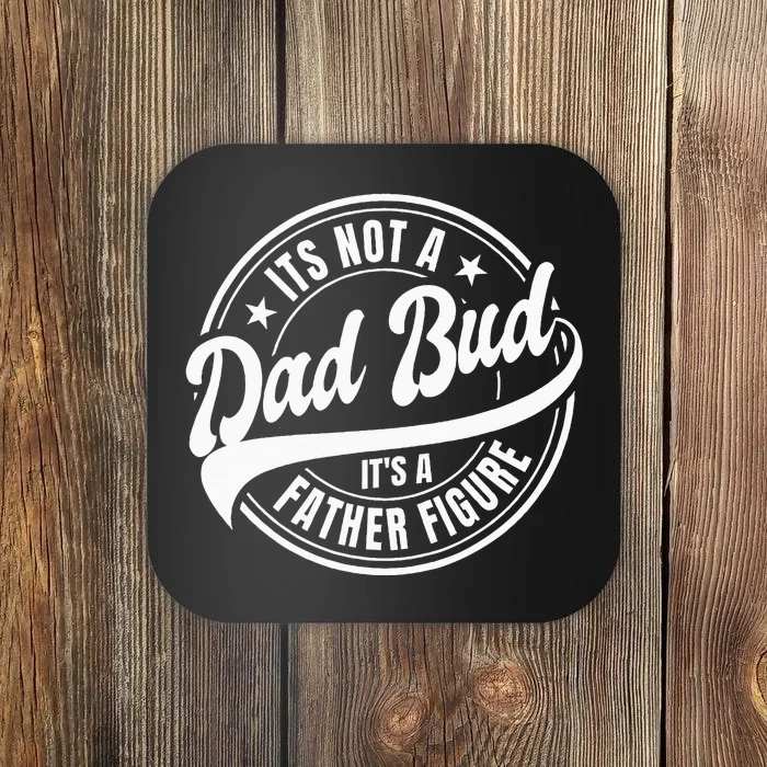 Its Not A Dad Bod Its A Father Figure Coaster