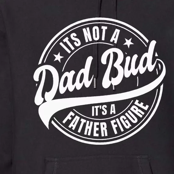 Its Not A Dad Bod Its A Father Figure Premium Hoodie