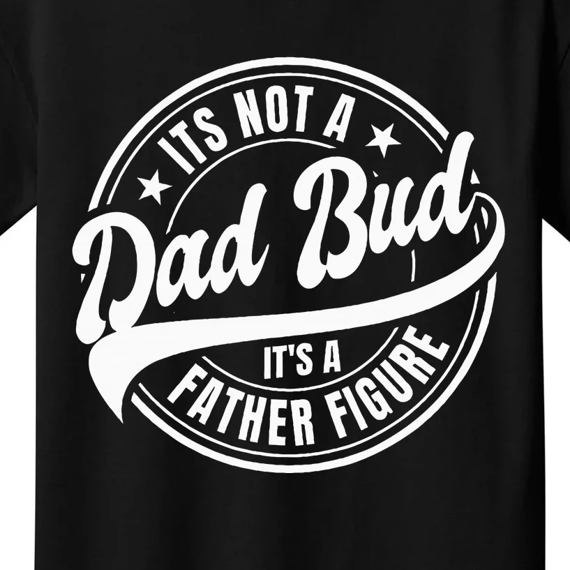 Its Not A Dad Bod Its A Father Figure Kids T-Shirt