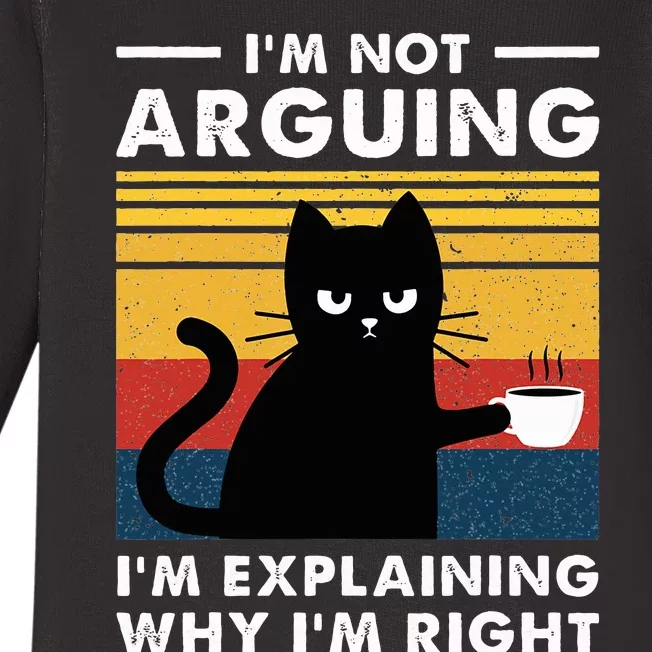 IM Not Arguing IM Just Explaining Why IM Right Funny Cat Baby Long Sleeve Bodysuit